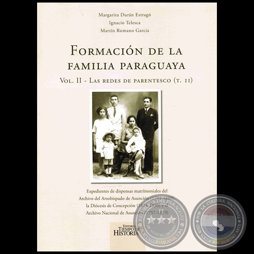 FORMACIÓN DE LA FAMILIA PARAGUAYA (Volumen II - Las redes de parentesco - Tomo II) - Autores: MARGARITA DURÁN ESTRAGÓ, IGNACIO TELESCA, MARTÍN ROMANO GARCÍA - Año: 2016